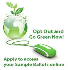 Opt Out and Go Green Now! Apply to access your Sample Ballots online.